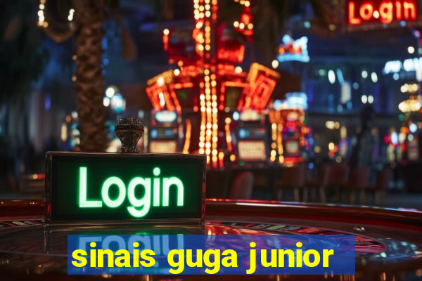 sinais guga junior